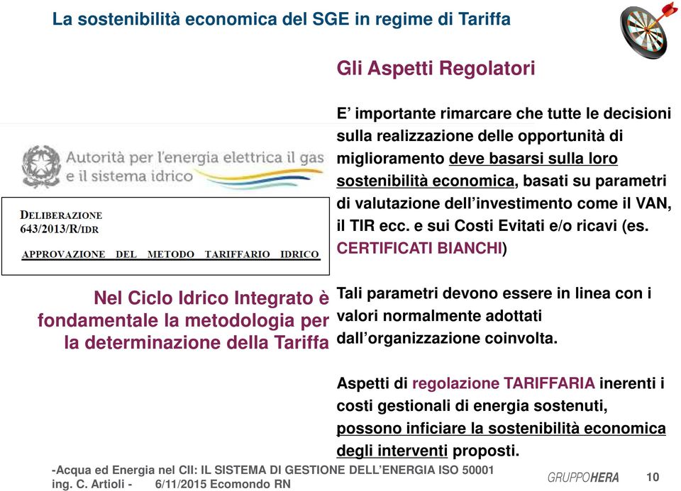 CERTIFICATI BIANCHI) Nel Ciclo Idrico Integrato è fondamentale la metodologia per la determinazione della Tariffa Tali parametri devono essere in linea con i valori normalmente