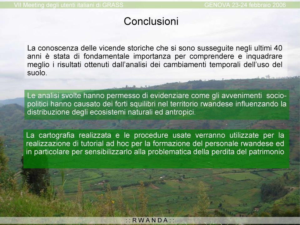 Le analisi svolte hanno permesso di evidenziare come gli avvenimenti sociopolitici hanno causato dei forti squilibri nel territorio rwandese influenzando la distribuzione