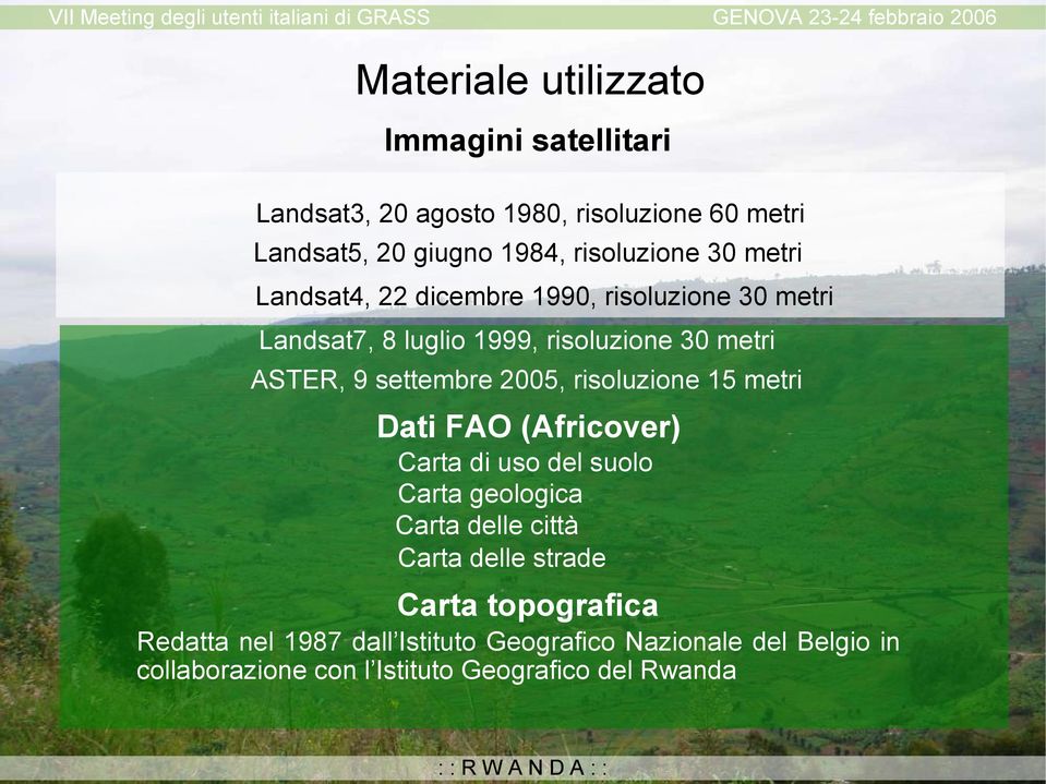 2005, risoluzione 15 metri Dati FAO (Africover) Carta di uso del suolo Carta geologica Carta delle città Carta delle strade