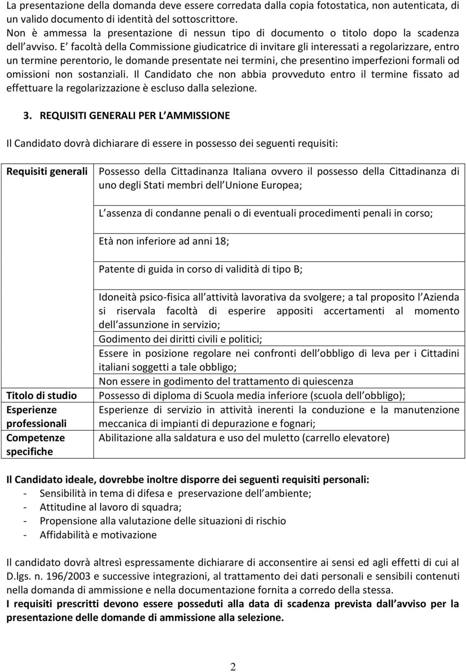 E facoltà della Commissione giudicatrice di invitare gli interessati a regolarizzare, entro un termine perentorio, le domande presentate nei termini, che presentino imperfezioni formali od omissioni