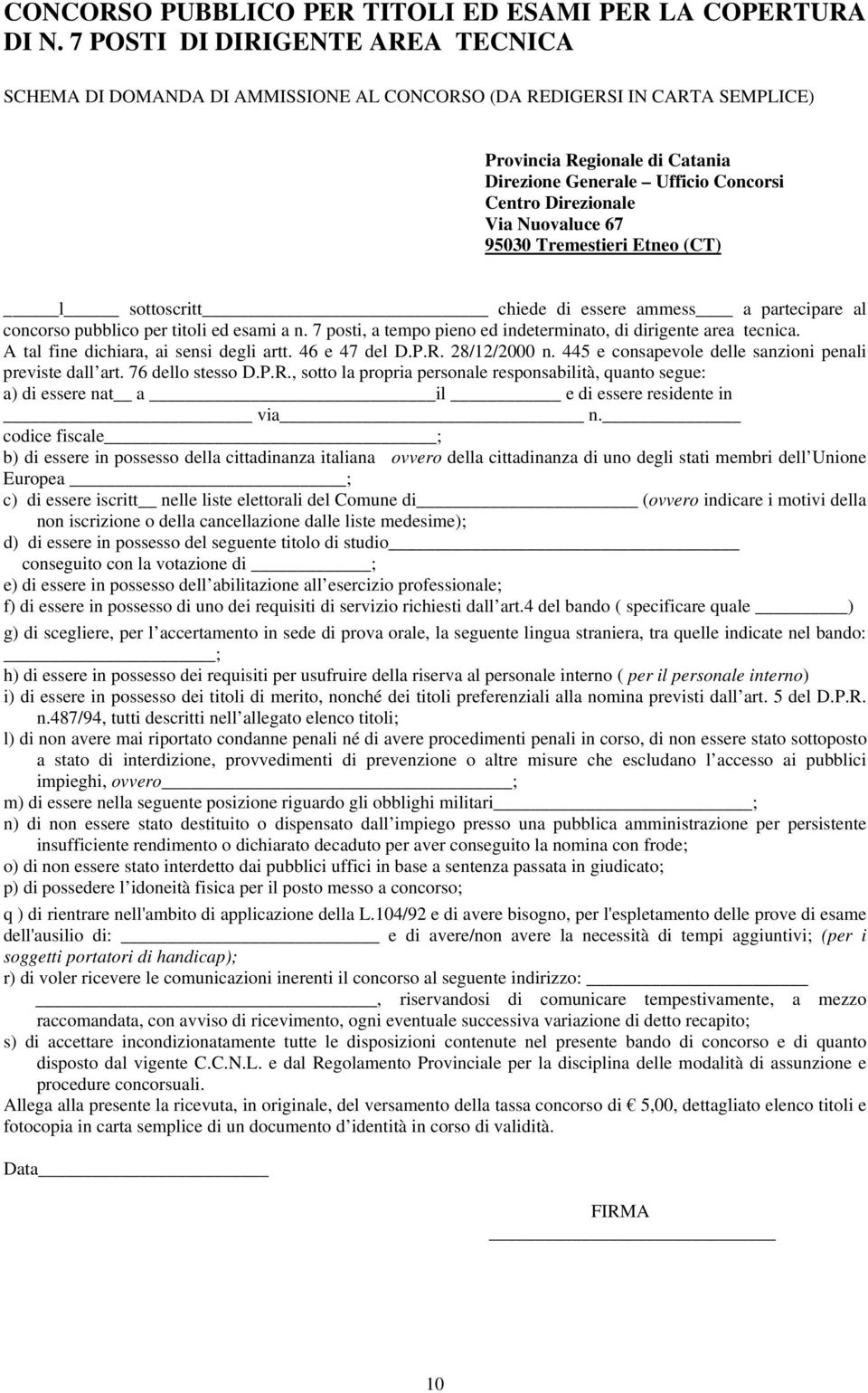 Via Nuovaluce 67 95030 Tremestieri Etneo (CT) l sottoscritt chiede di essere ammess a partecipare al concorso pubblico per titoli ed esami a n.