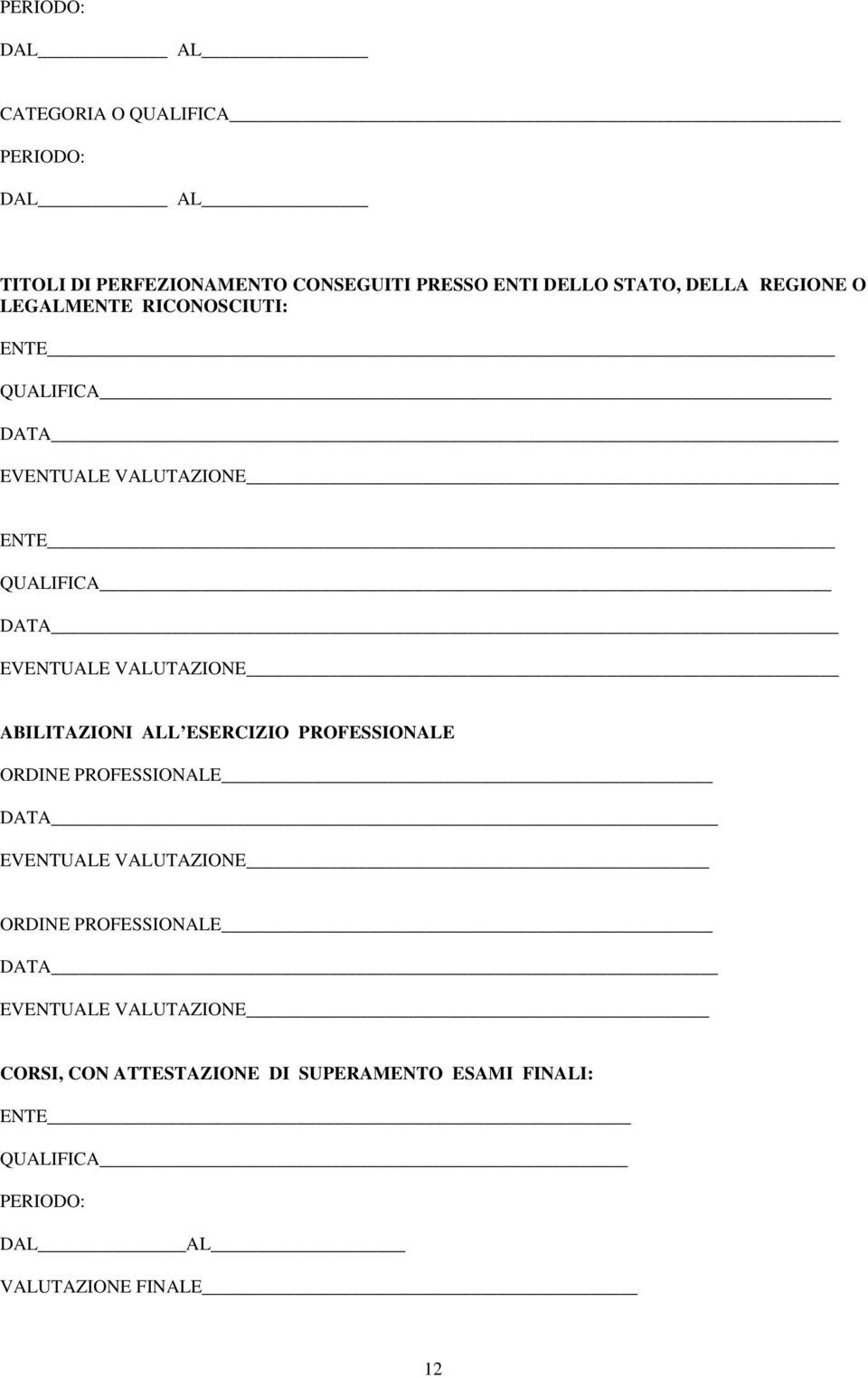 VALUTAZIONE ABILITAZIONI ALL ESERCIZIO PROFESSIONALE ORDINE PROFESSIONALE DATA EVENTUALE VALUTAZIONE ORDINE