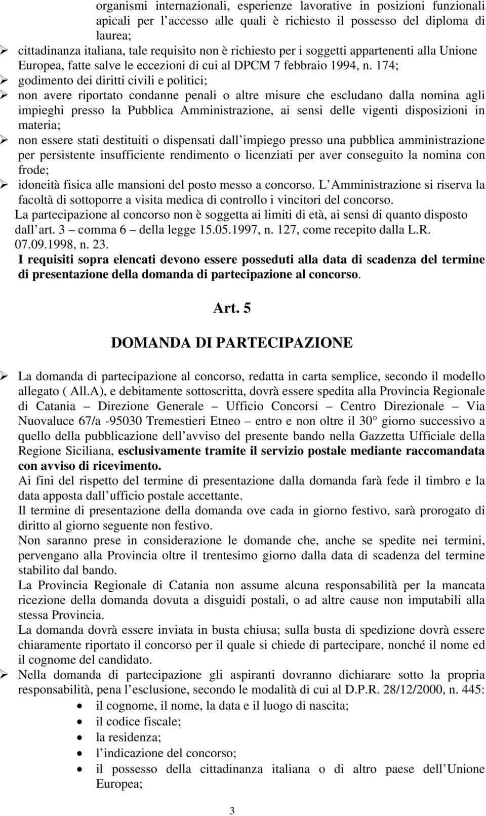 174; godimento dei diritti civili e politici; non avere riportato condanne penali o altre misure che escludano dalla nomina agli impieghi presso la Pubblica Amministrazione, ai sensi delle vigenti