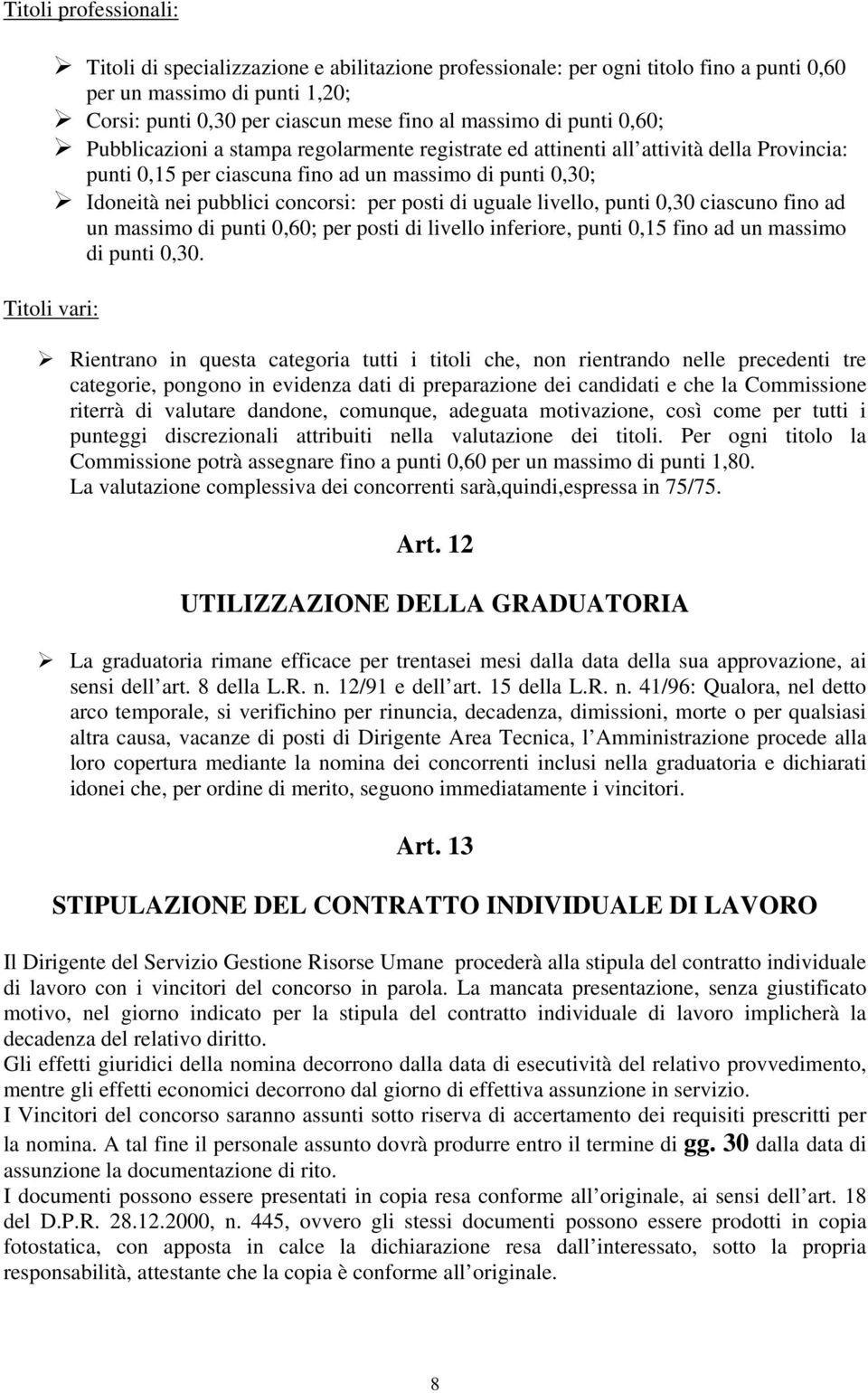 posti di uguale livello, punti 0,30 ciascuno fino ad un massimo di punti 0,60; per posti di livello inferiore, punti 0,15 fino ad un massimo di punti 0,30.