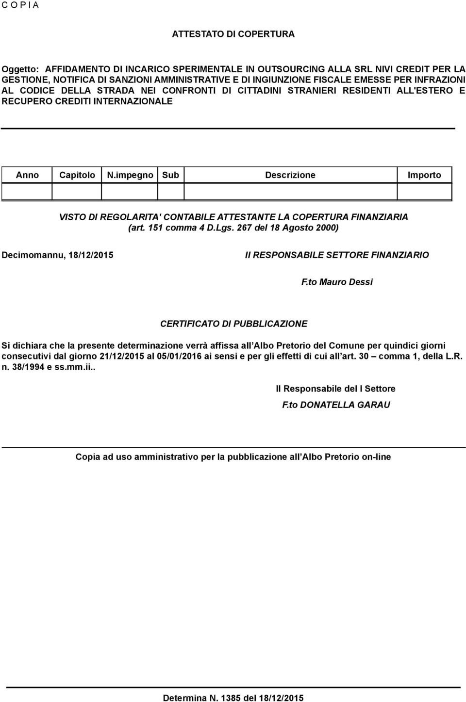 impegno Sub Descrizione Importo VISTO DI REGOLARITA' CONTABILE ATTESTANTE LA COPERTURA FINANZIARIA (art. 151 comma 4 D.Lgs.