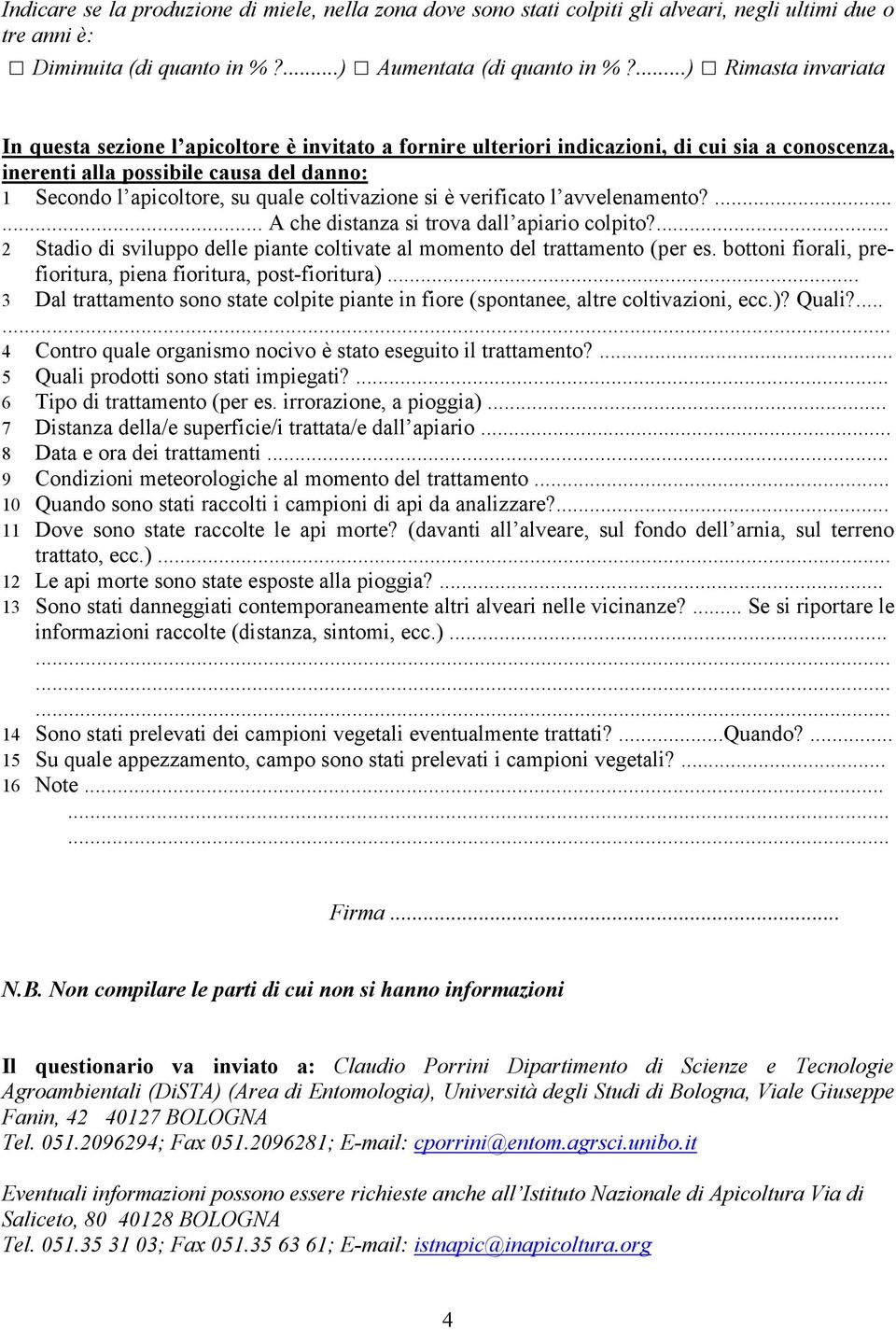 coltivazione si è verificato l avvelenamento?...... A che distanza si trova dall apiario colpito?... 2 Stadio di sviluppo delle piante coltivate al momento del trattamento (per es.