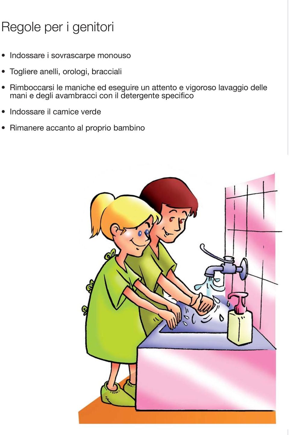 attento e vigoroso lavaggio delle mani e degli avambracci con il