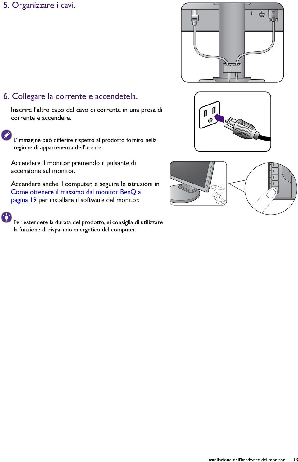 Accendere il monitor premendo il pulsante di accensione sul monitor.