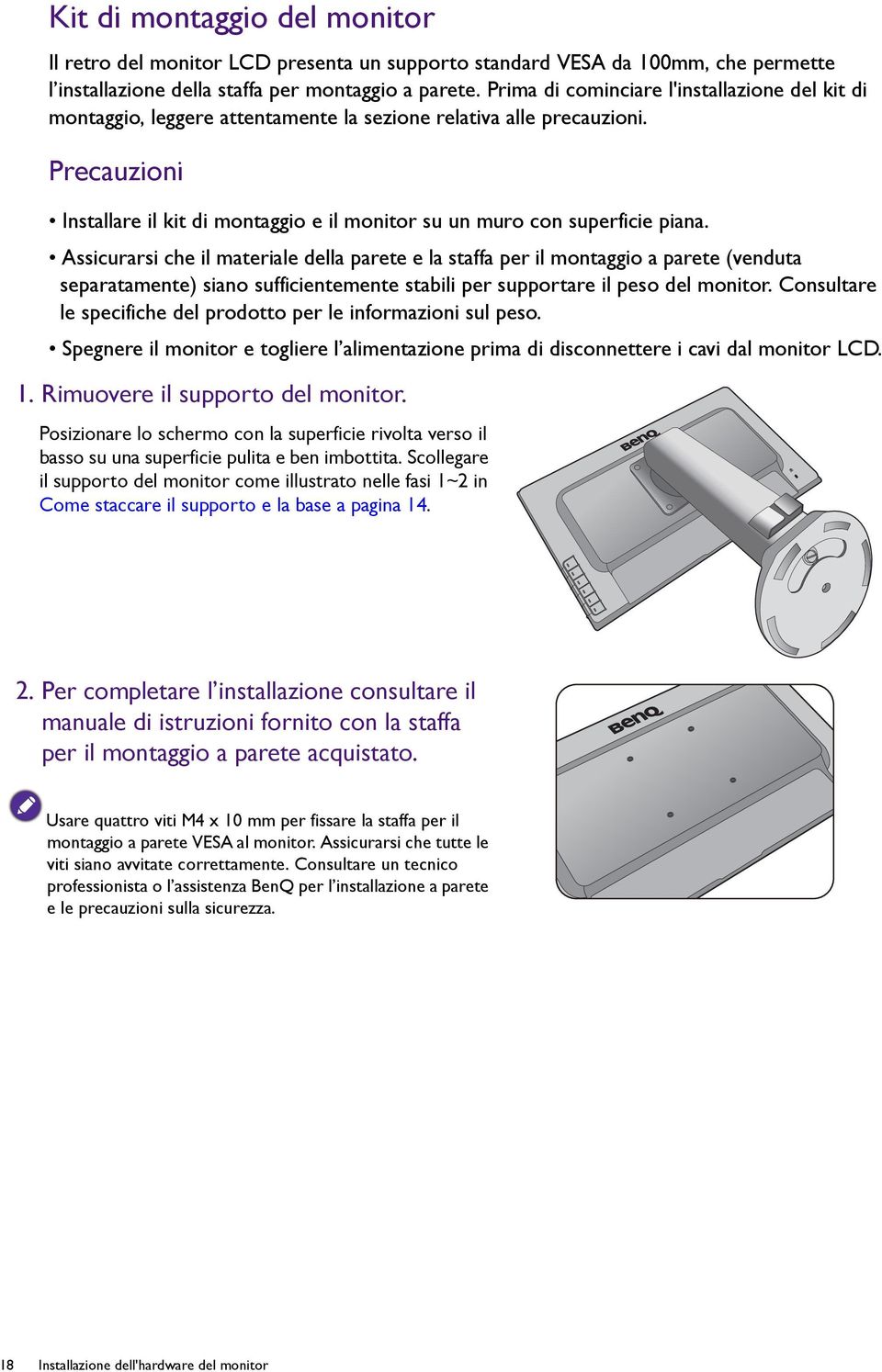 Precauzioni Installare il kit di montaggio e il monitor su un muro con superficie piana.