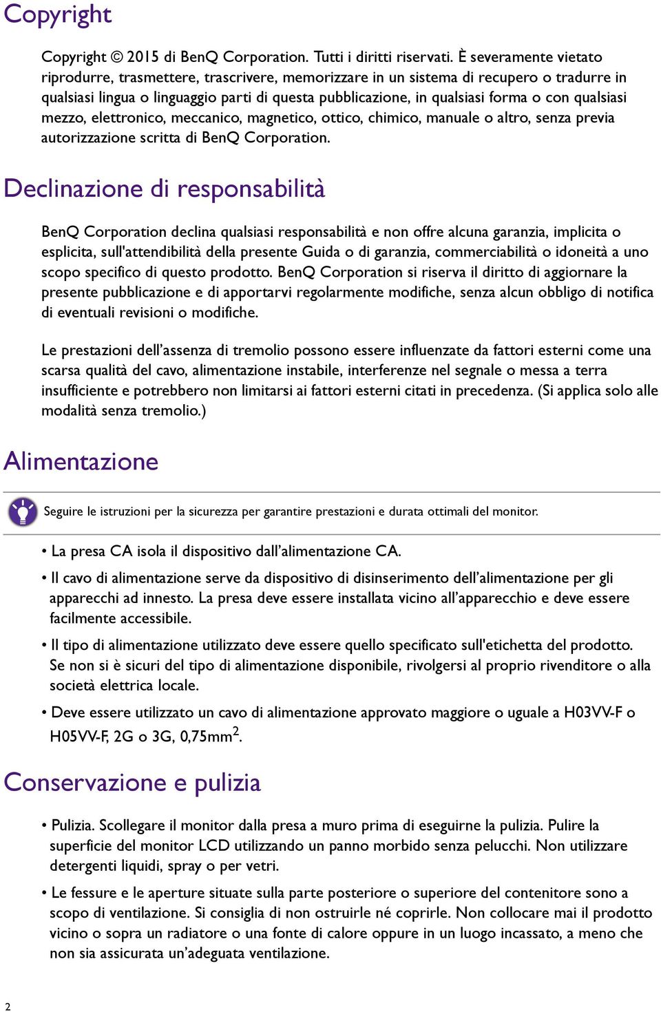 qualsiasi mezzo, elettronico, meccanico, magnetico, ottico, chimico, manuale o altro, senza previa autorizzazione scritta di BenQ Corporation.