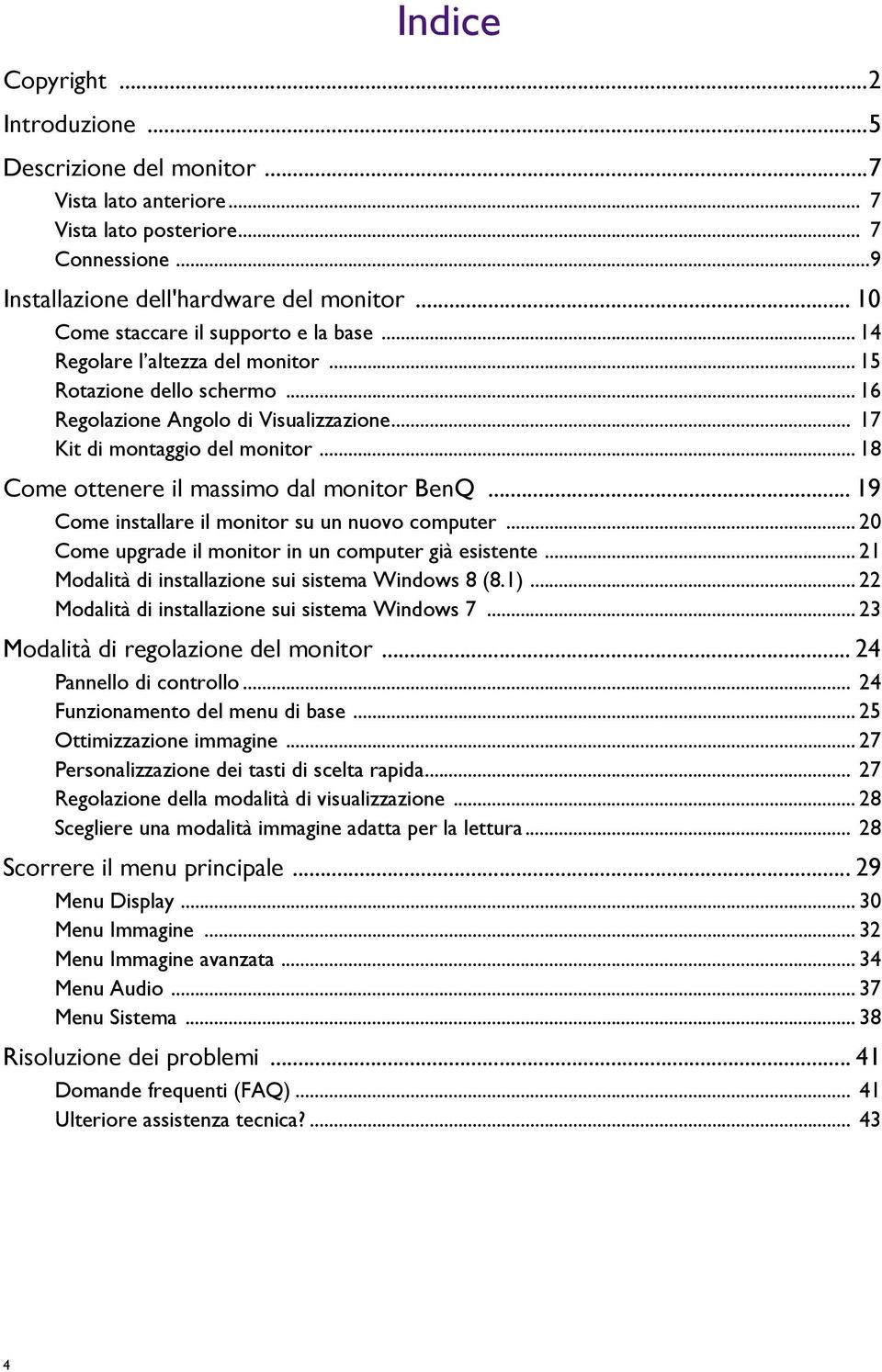 .. 18 Come ottenere il massimo dal monitor BenQ... 19 Come installare il monitor su un nuovo computer... 20 Come upgrade il monitor in un computer già esistente.