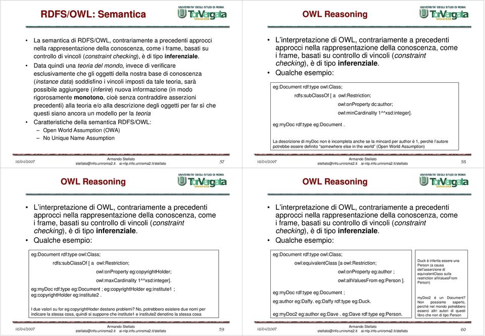 Data quindi una teoria del mondo, invece di verificare esclusivamente che gli oggetti della nostra base di conoscenza (instance data) soddisfino i vincoli imposti da tale teoria, sarà possibile