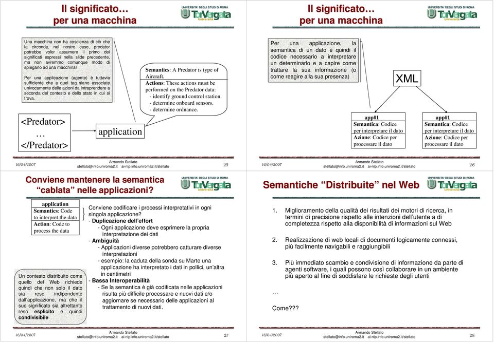 Per una applicazione (agente) è tuttavia sufficiente che a quel tag siano associate univocamente delle azioni da intraprendere a seconda del contesto e dello stato in cui si trova.