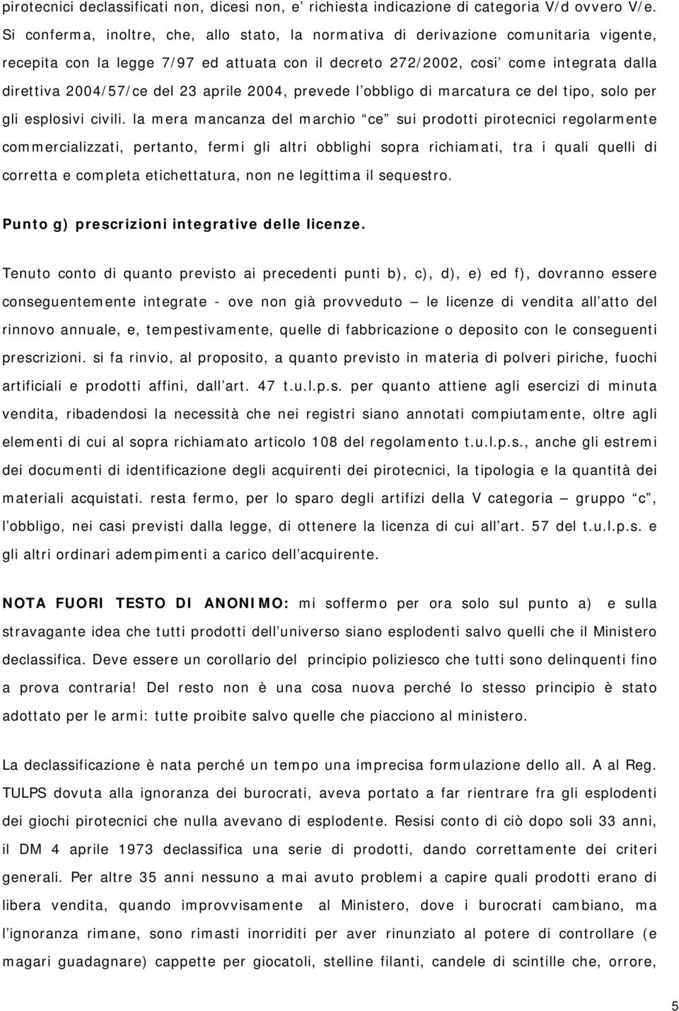 del 23 aprile 2004, prevede l obbligo di marcatura ce del tipo, solo per gli esplosivi civili.