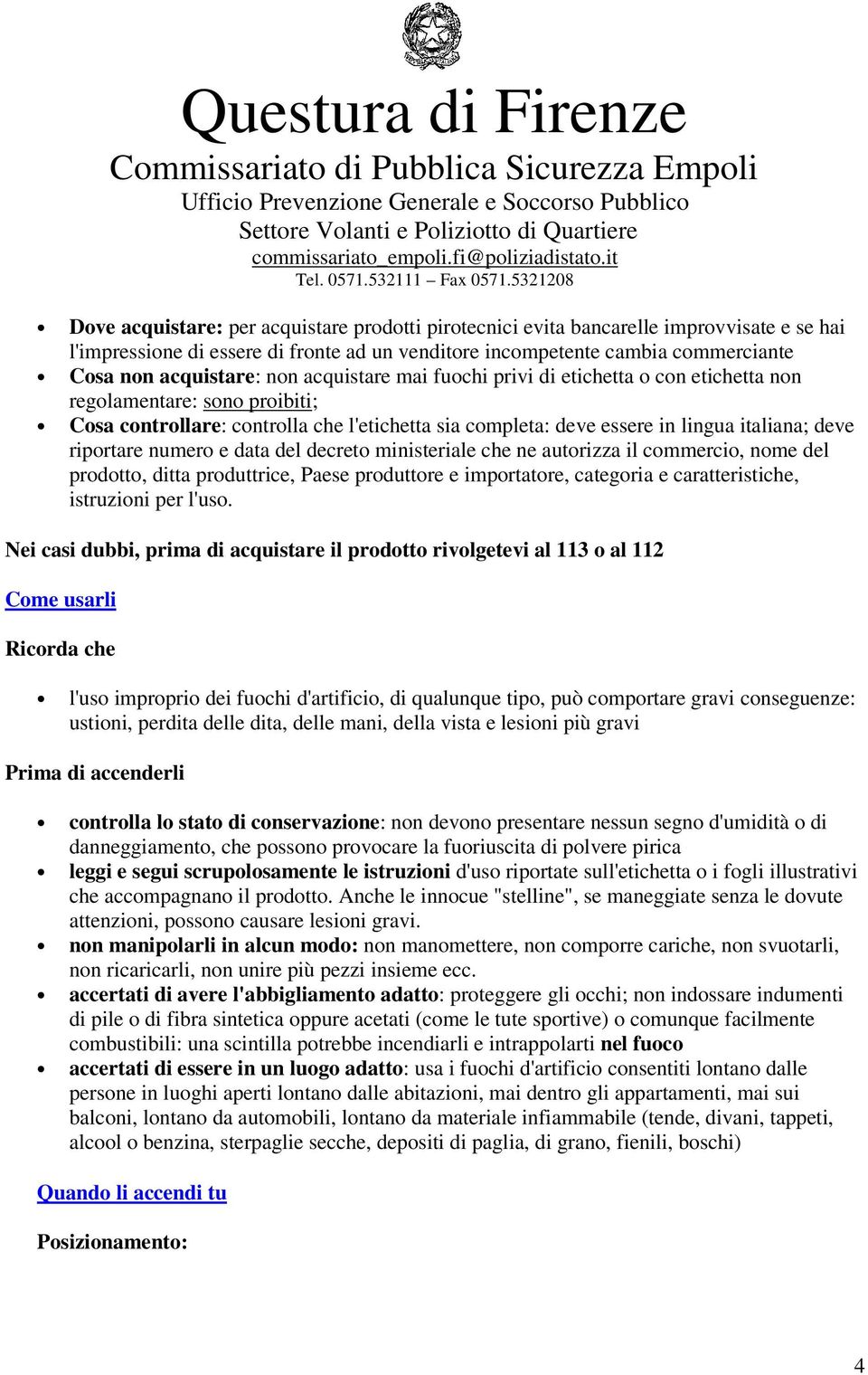 numero e data del decreto ministeriale che ne autorizza il commercio, nome del prodotto, ditta produttrice, Paese produttore e importatore, categoria e caratteristiche, istruzioni per l'uso.