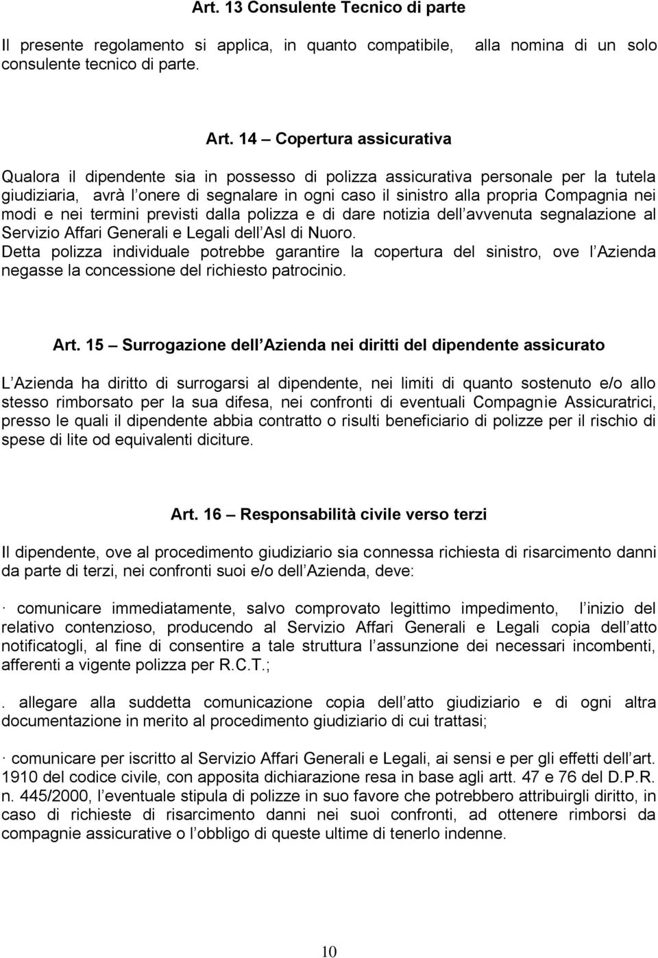 nei modi e nei termini previsti dalla polizza e di dare notizia dell avvenuta segnalazione al Servizio Affari Generali e Legali dell Asl di Nuoro.