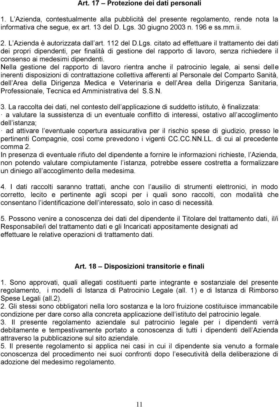 citato ad effettuare il trattamento dei dati dei propri dipendenti, per finalità di gestione del rapporto di lavoro, senza richiedere il consenso ai medesimi dipendenti.