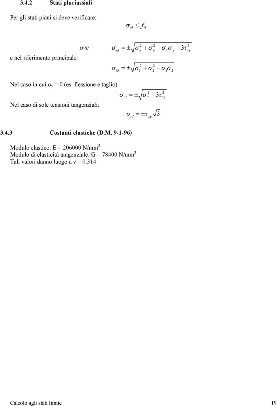 flessione e taglio) Nel caso di sole tensioni tangenziali: σ =± σ + 3τ id x xy σ id =± τ xy 3 3.4.