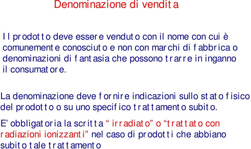 La denominazione deve fornire indicazioni sullo stato fisico del prodotto o su uno specifico trattamento subito.