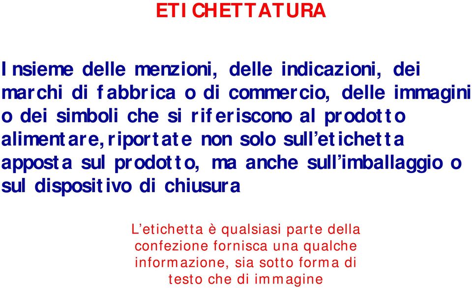 etichetta apposta sul prodotto, ma anche sull imballaggio o sul dispositivo di chiusura L etichetta