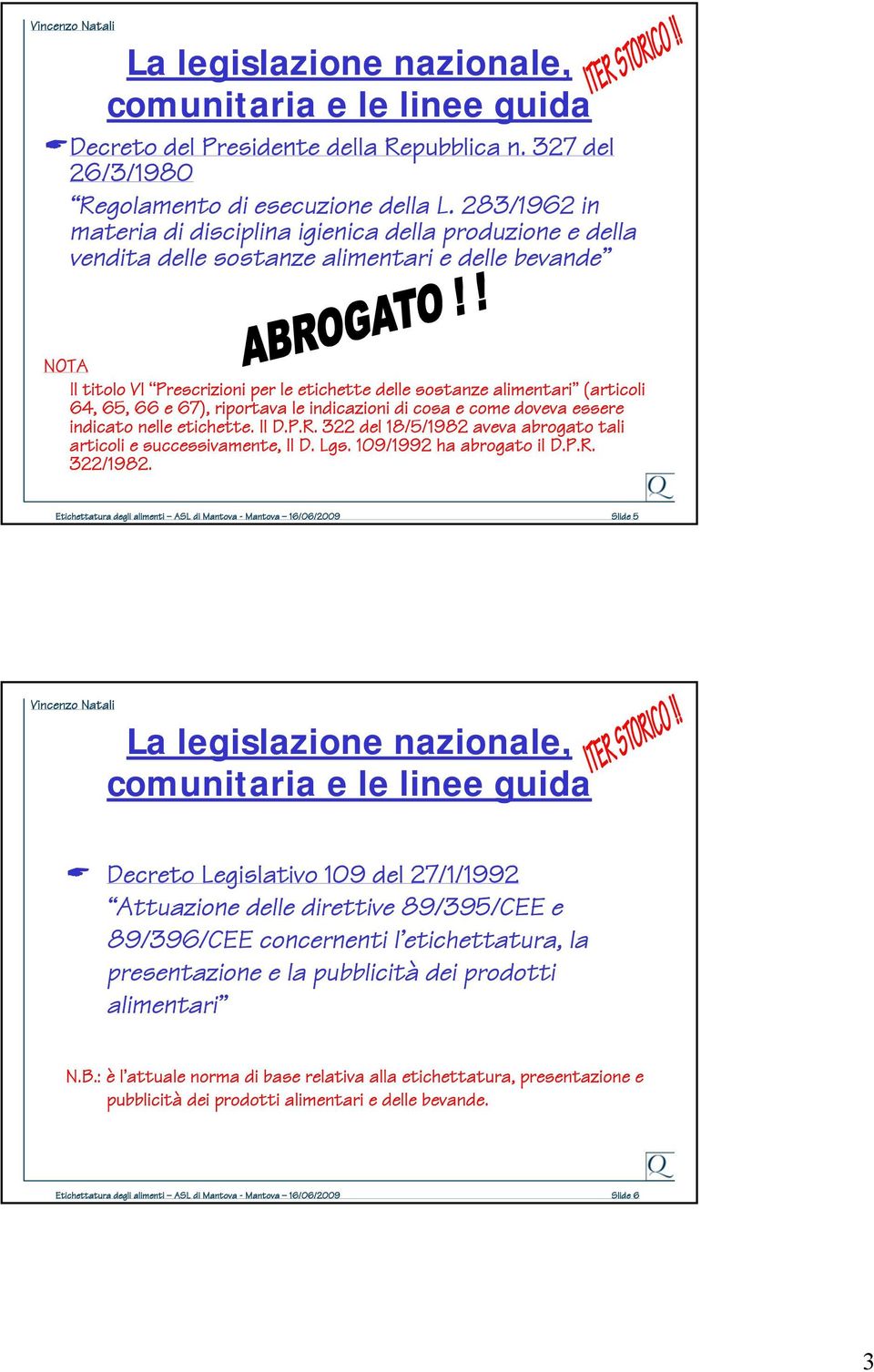 (articoli 64, 65, 66 e 67), riportava le indicazioni di cosa e come doveva essere indicato nelle etichette. Il D.P.R.