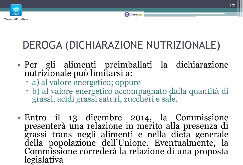 Entro il 13 dicembre 2014, la Commissione presenterà una relazione in merito alla presenza di grassi trans negli alimenti e