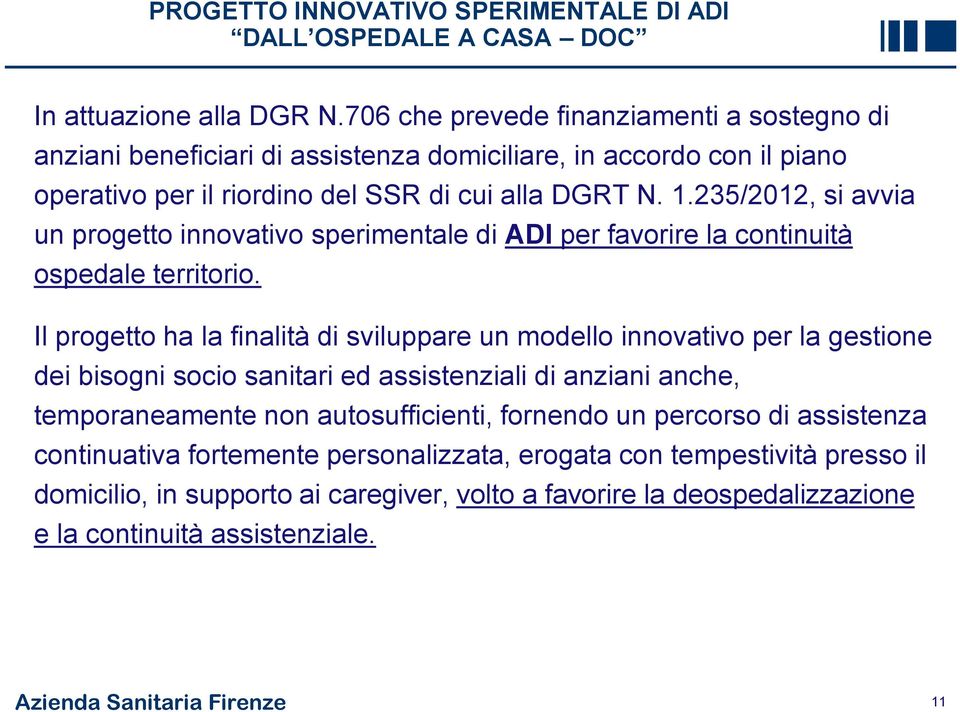 235/2012, si avvia un progetto innovativo sperimentale di ADI per favorire la continuità ospedale territorio.