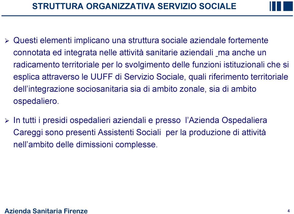 riferimento territoriale dell integrazione sociosanitaria sia di ambito zonale, sia di ambito ospedaliero.