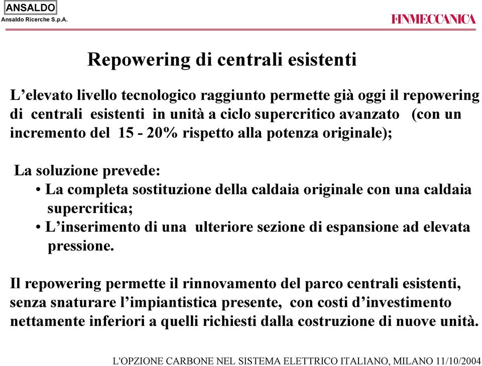 originale con una caldaia supercritica; L inserimento di una ulteriore sezione di espansione ad elevata pressione.