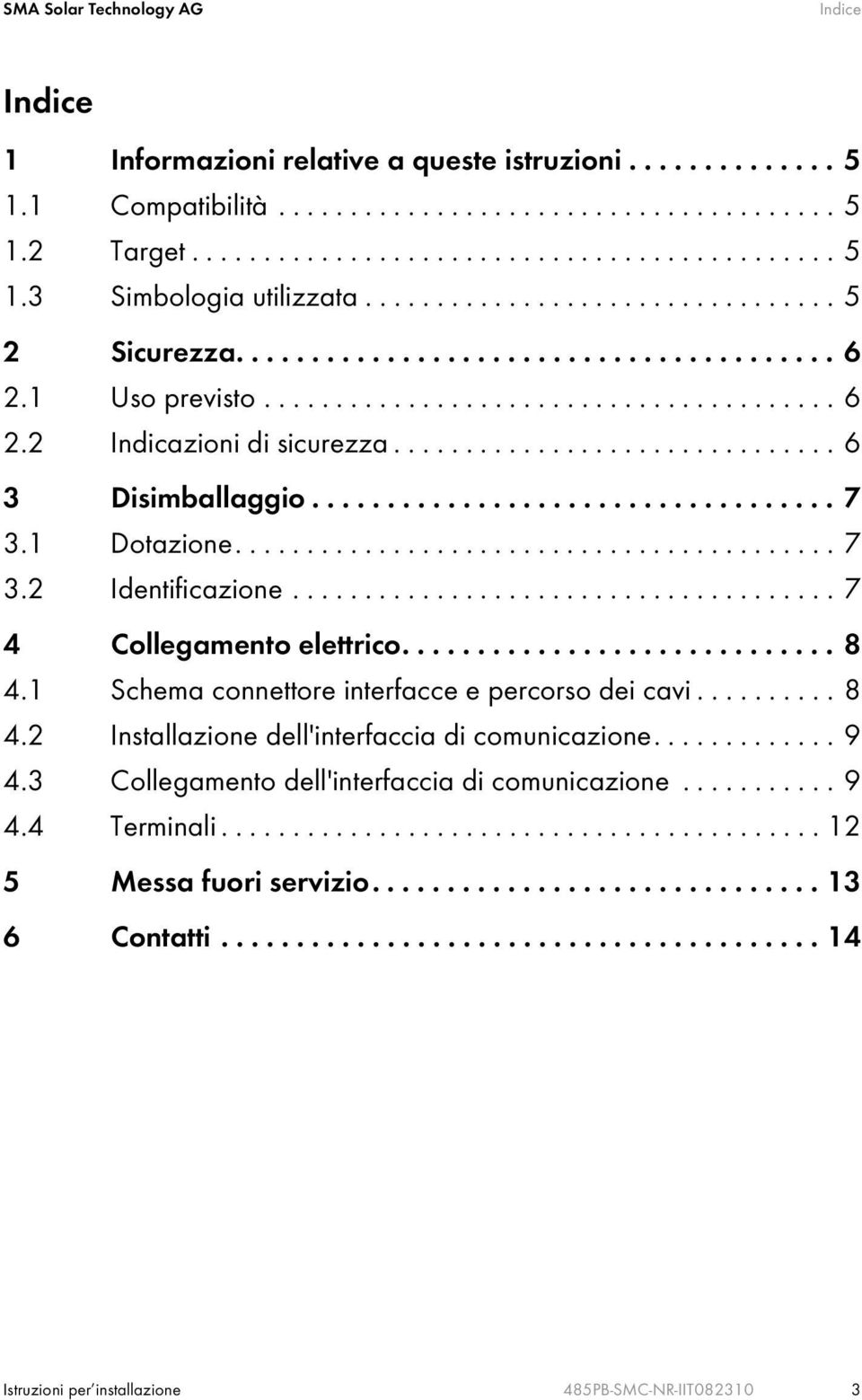 .................................. 7 3.1 Dotazione.......................................... 7 3.2 Identificazione...................................... 7 4 Collegamento elettrico............................. 8 4.