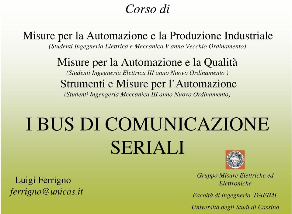 Misure per l Automazione (Studenti Ingengeria Meccanica III anno Nuovo Ordinamento) I BUS DI COMUNICAZIONE SERIALI Luigi
