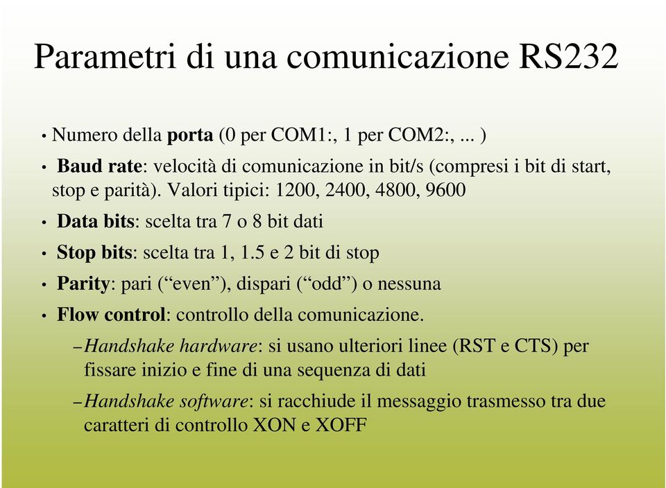 Valori tipici: 1200, 2400, 4800, 9600 Data bits: scelta tra 7 o 8 bit dati Stop bits: scelta tra 1, 1.