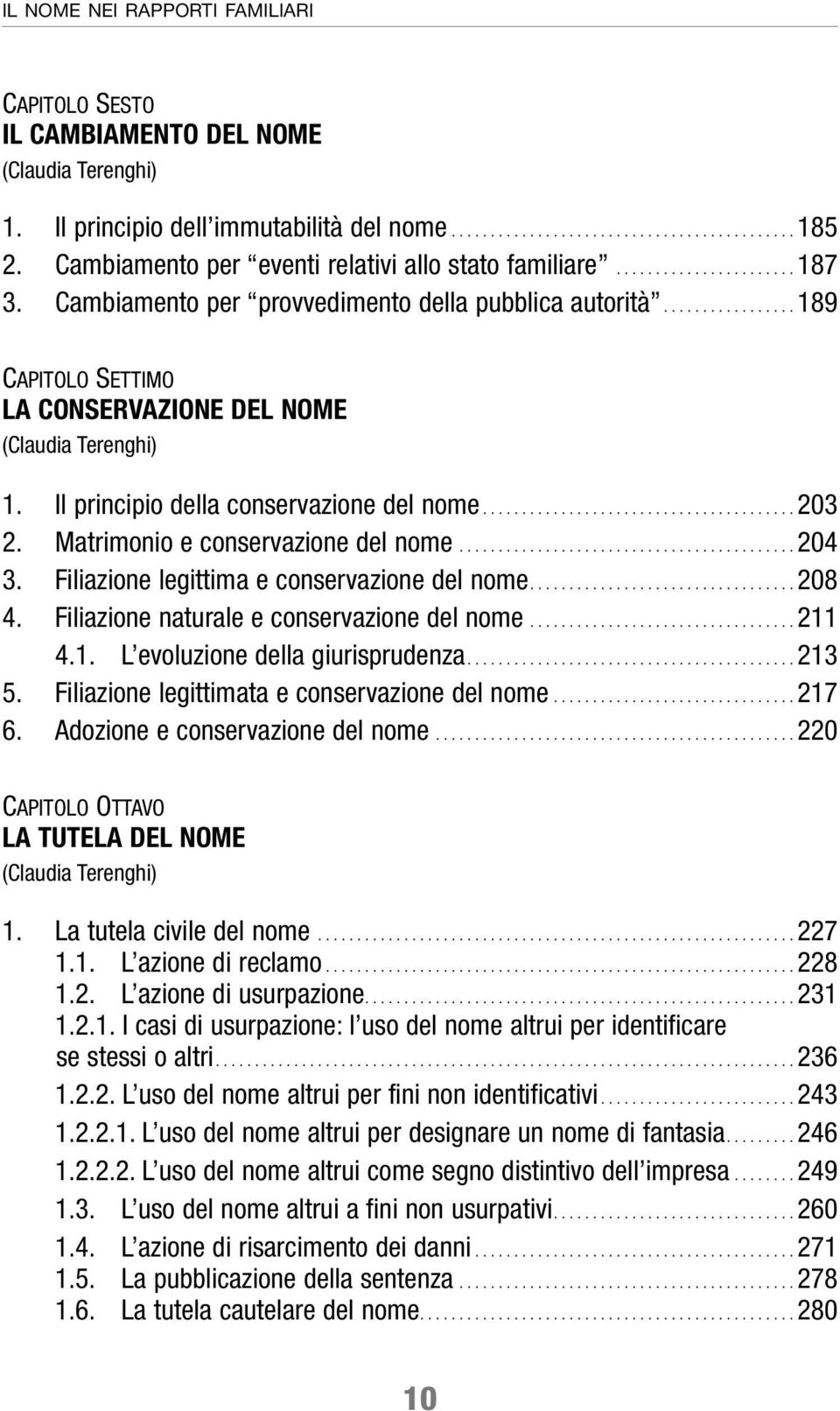 Il principio della conservazione del nome........................................ 203 2. Matrimonio e conservazione del nome........................................... 204 3.