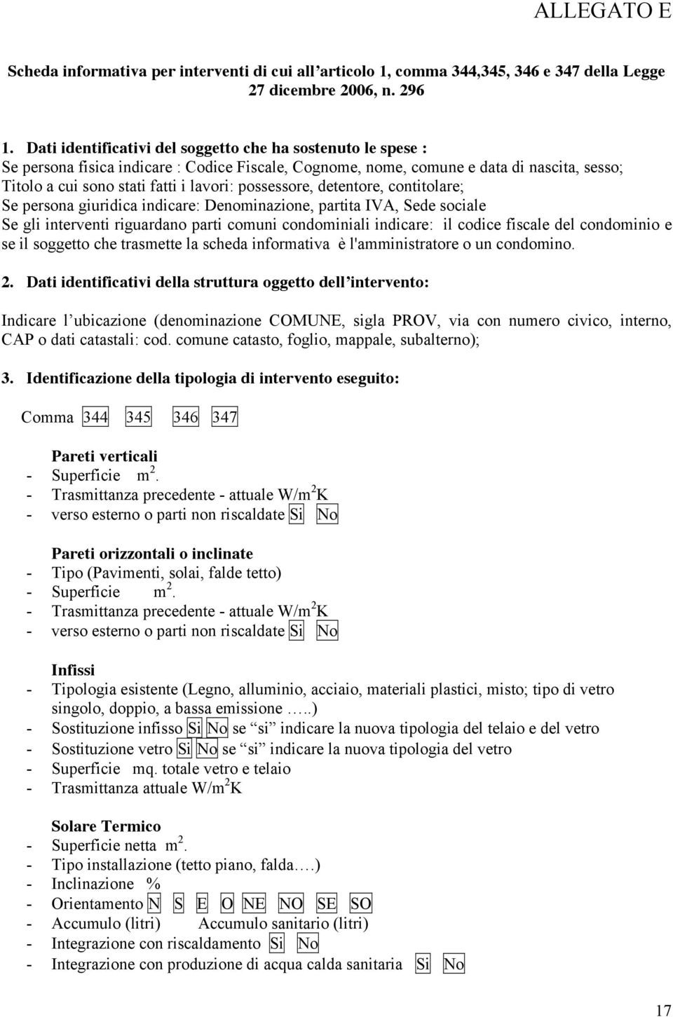 possessore, detentore, contitolare; Se persona giuridica indicare: Denominazione, partita IVA, Sede sociale Se gli interventi riguardano parti comuni condominiali indicare: il codice fiscale del