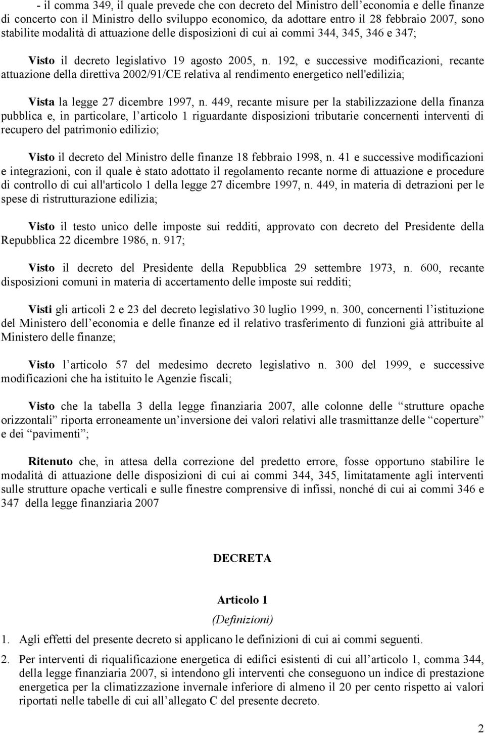 192, e successive modificazioni, recante attuazione della direttiva 2002/91/CE relativa al rendimento energetico nell'edilizia; Vista la legge 27 dicembre 1997, n.