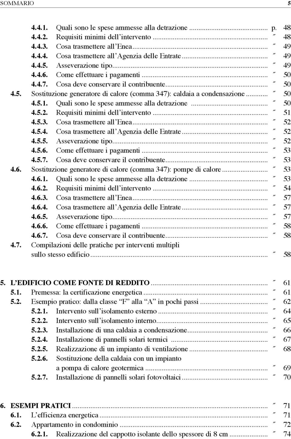 Quli sono le spese mmesse ll detrzione... 50 4.5.2. Requisiti minimi dell intervento... 51 4.5.3. Cos trsmettere ll Ene... 52 4.5.4. Cos trsmettere ll genzi delle Entrte... 52 4.5.5. sseverzione tipo.