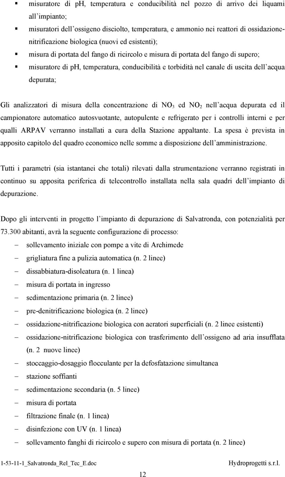 acqua depurata; Gli analizzatori di misura della concentrazione di NO 3 ed NO 2 nell acqua depurata ed il campionatore automatico autosvuotante, autopulente e refrigerato per i controlli interni e