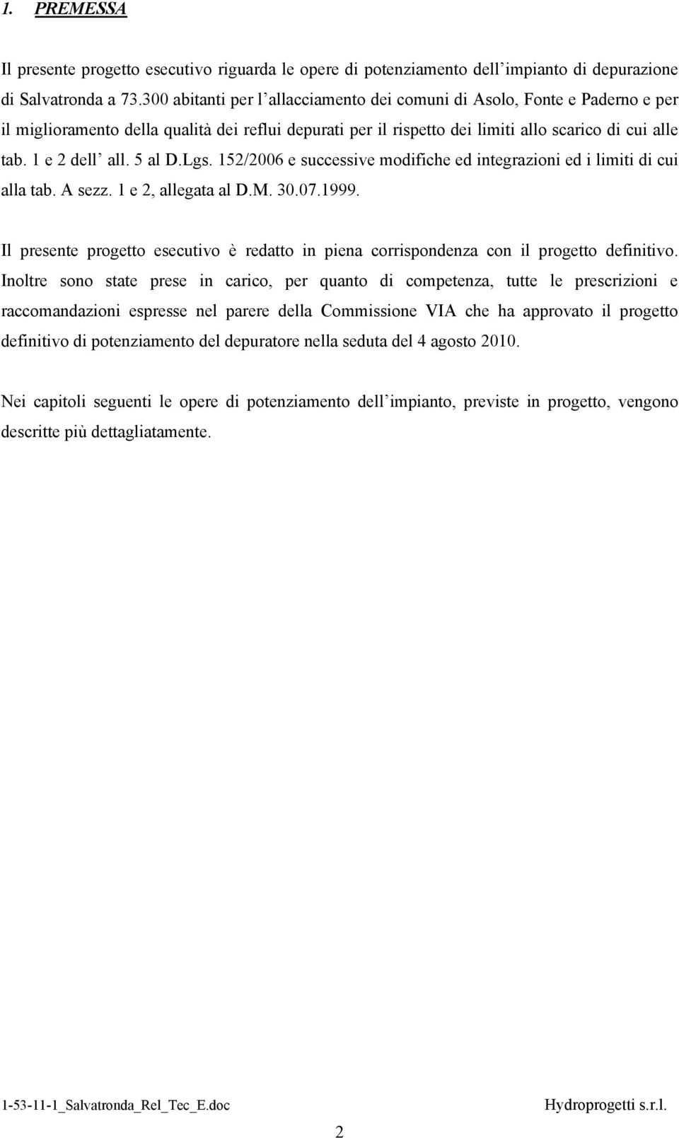 5 al D.Lgs. 152/2006 e successive modifiche ed integrazioni ed i limiti di cui alla tab. A sezz. 1 e 2, allegata al D.M. 30.07.1999.