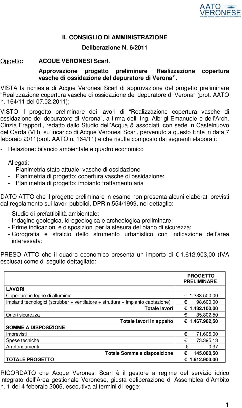 2011); VISTO il progetto preliminare dei lavori di Realizzazione copertura vasche di ossidazione del depuratore di Verona, a firma dell Ing. Albrigi Emanuele e dell Arch.