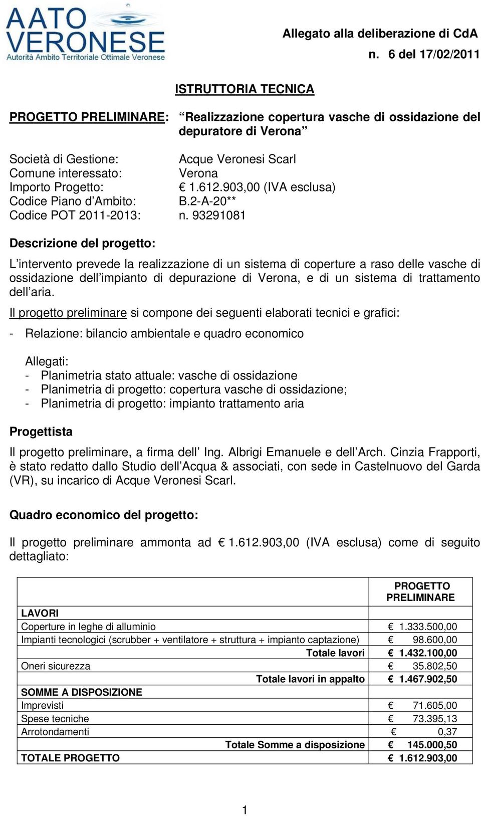 Importo Progetto: 1.612.903,00 (IVA esclusa) Codice Piano d Ambito: B.2-A-20** Codice POT 2011-2013: n.