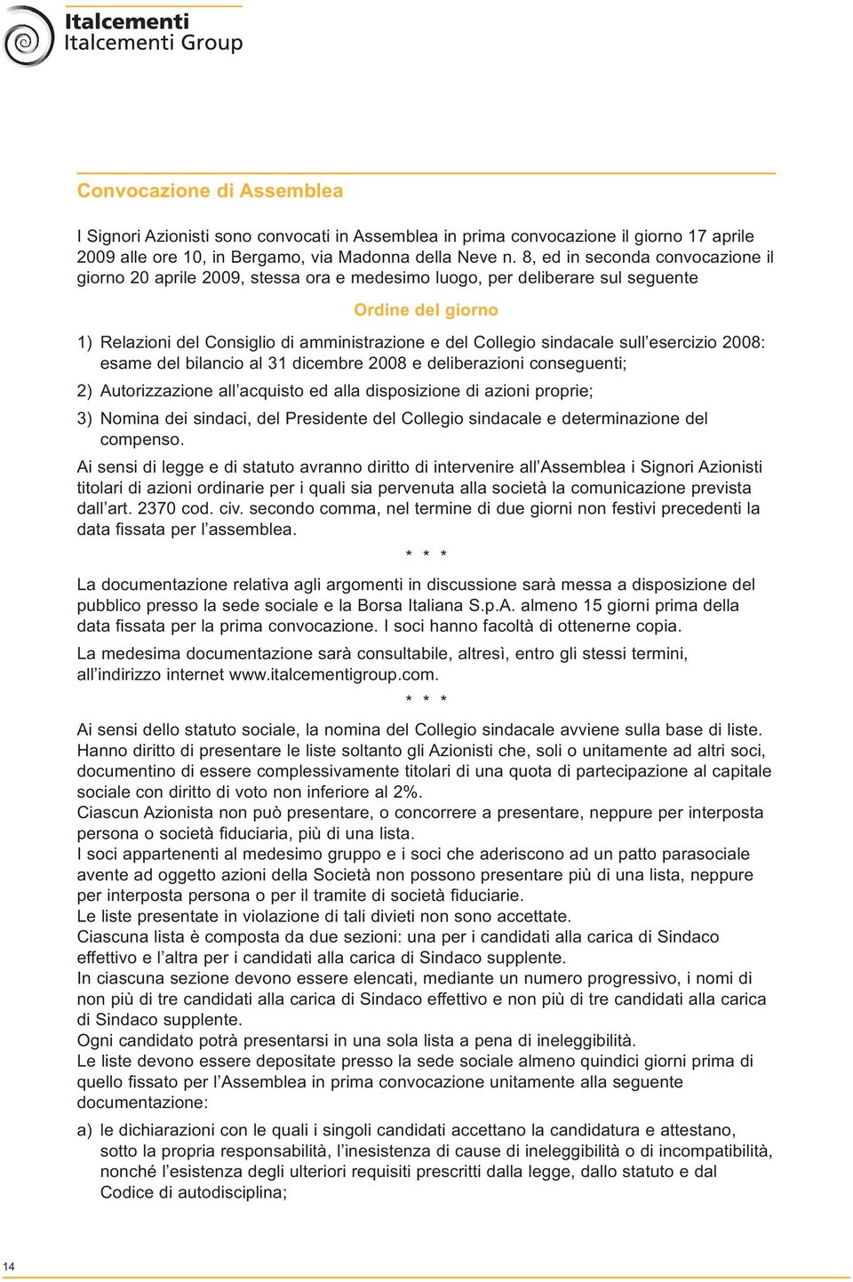 sindacale sull esercizio 2008: esame del bilancio al 31 dicembre 2008 e deliberazioni conseguenti; 2) Autorizzazione all acquisto ed alla disposizione di azioni proprie; 3) Nomina dei sindaci, del