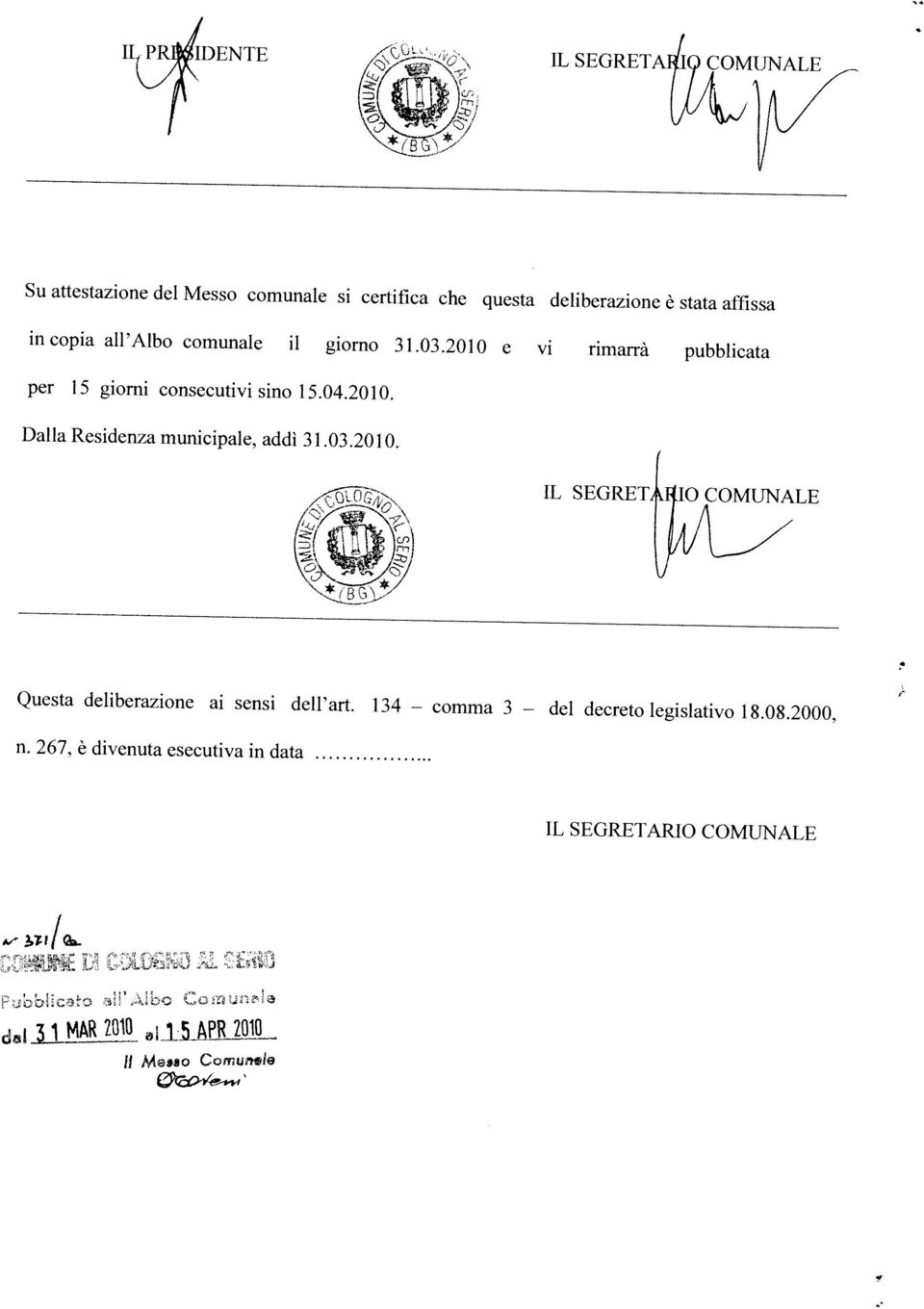 134 comma 3 del decreto legislativo 18.08.2000, IL SEGRET O COMUNLE Dalla Residenza municipale, addi 31.03.2010.