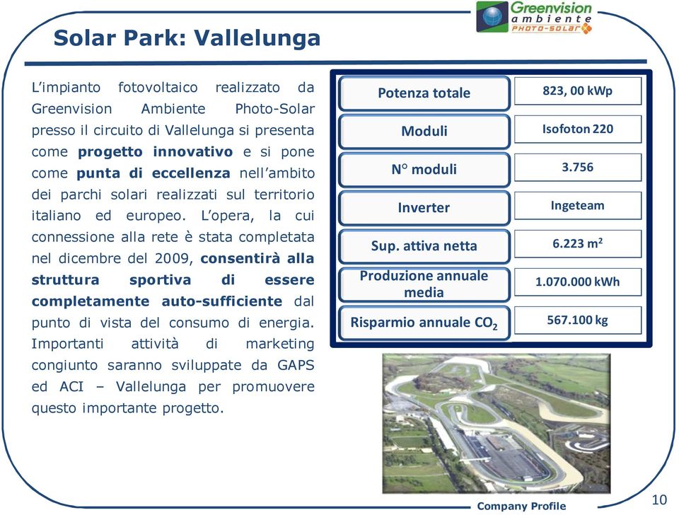 L opera, la cui connessione alla rete è stata completata nel dicembre del 2009, consentirà alla struttura sportiva di essere completamente auto-sufficiente dal punto di vista del consumo di energia.