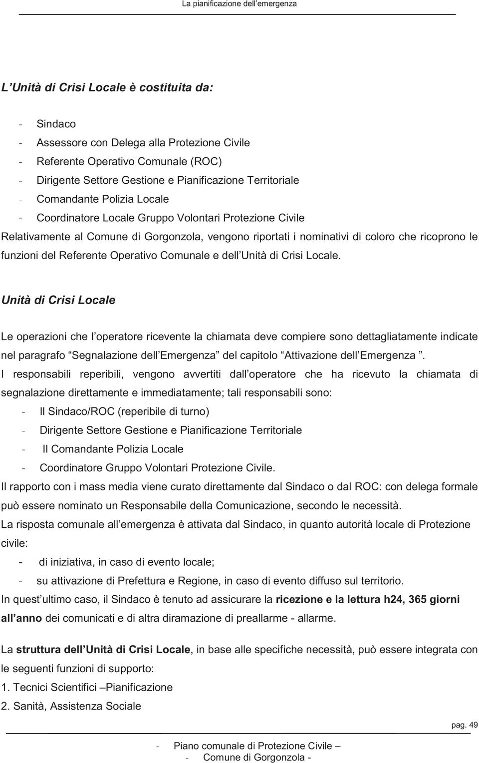 ricoprono le funzioni del Referente Operativo Comunale e dell Unità di Crisi Locale.