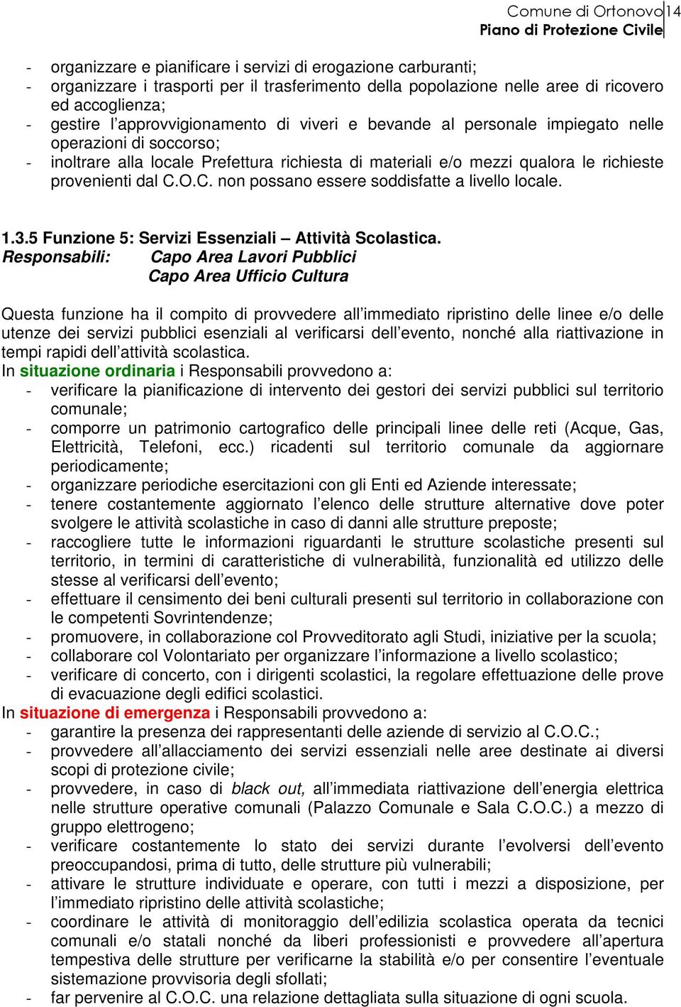 C.O.C. non possano essere soddisfatte a livello locale. 1.3.5 Funzione 5: Servizi Essenziali Attività Scolastica.