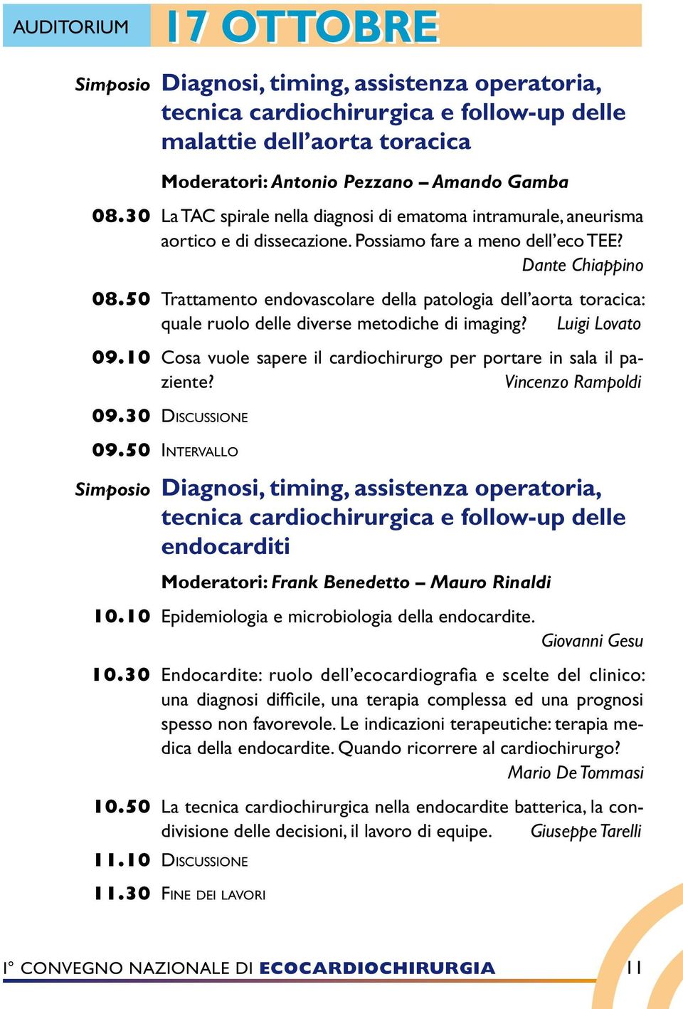 50 Trattamento endovascolare della patologia dell aorta toracica: quale ruolo delle diverse metodiche di imaging? Luigi Lovato 09.