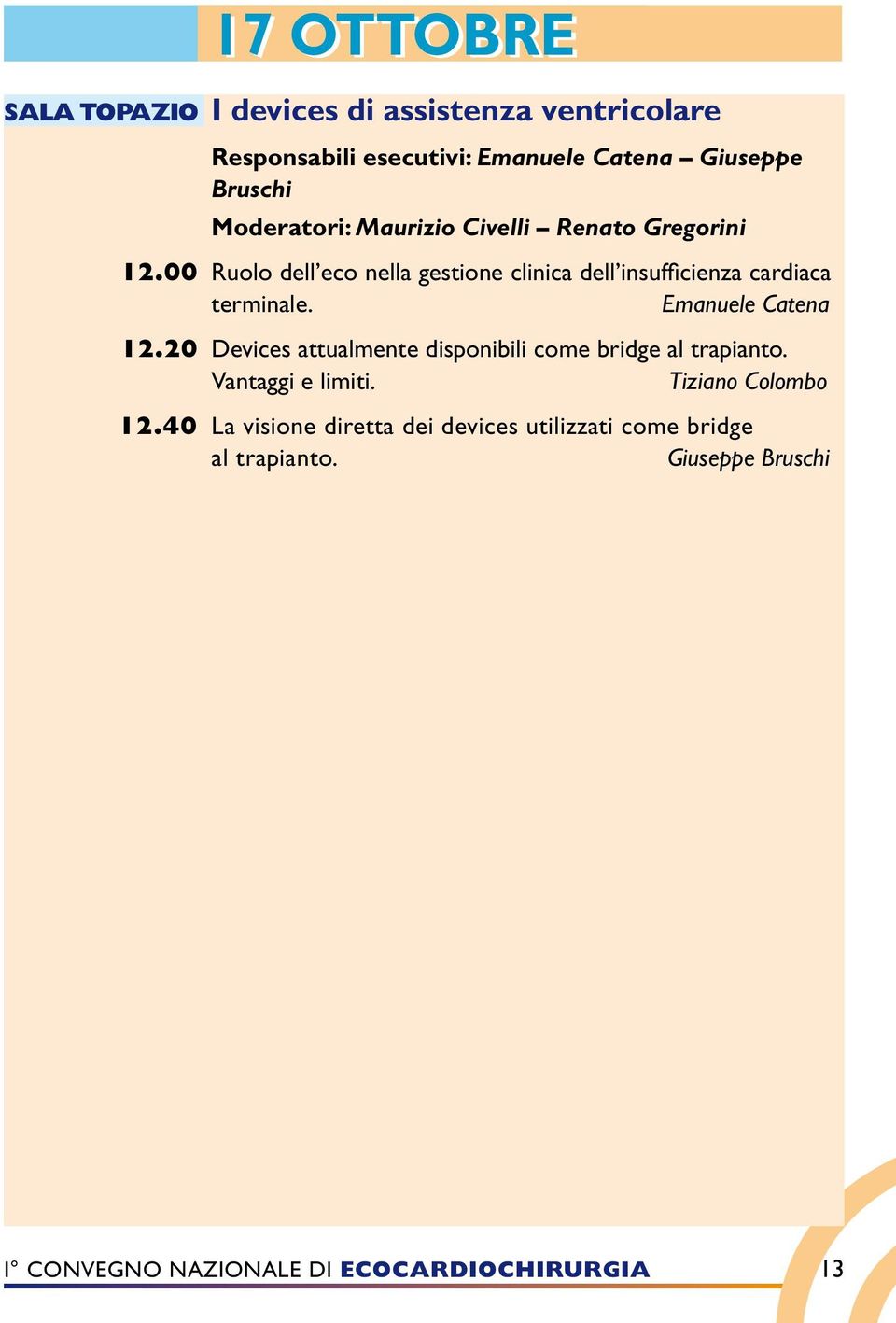 00 Ruolo dell eco nella gestione clinica dell insufficienza cardiaca terminale. Emanuele Catena 12.