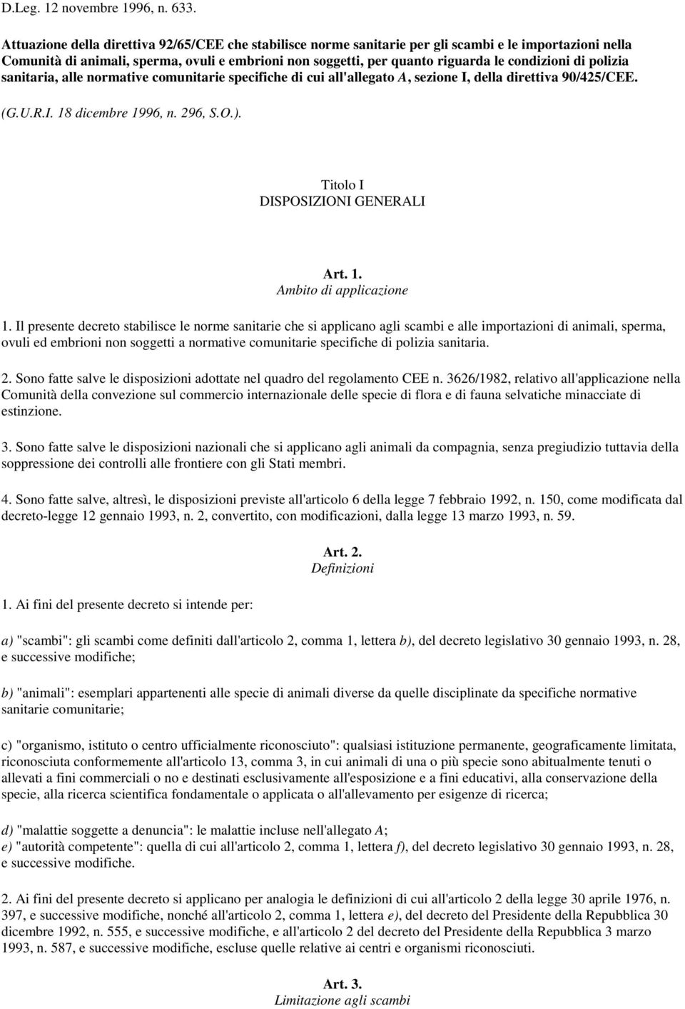 condizioni di polizia sanitaria, alle normative comunitarie specifiche di cui all'allegato A, sezione I, della direttiva 90/425/CEE. (G.U.R.I. 18 dicembre 1996, n. 296, S.O.).