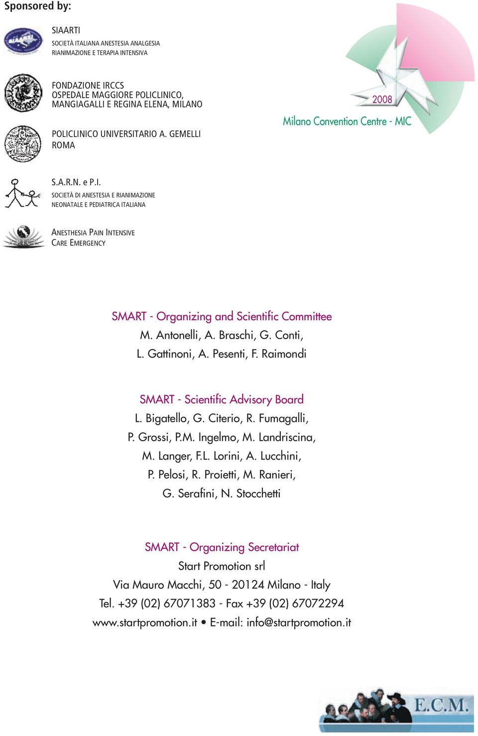 Antonelli, A. Braschi, G. Conti, L. Gattinoni, A. Pesenti, F. Raimondi SMART - Scientific Advisory Board L. Bigatello, G. Citerio, R. Fumagalli, P. Grossi, P.M. Ingelmo, M. Landriscina, M. Langer, F.