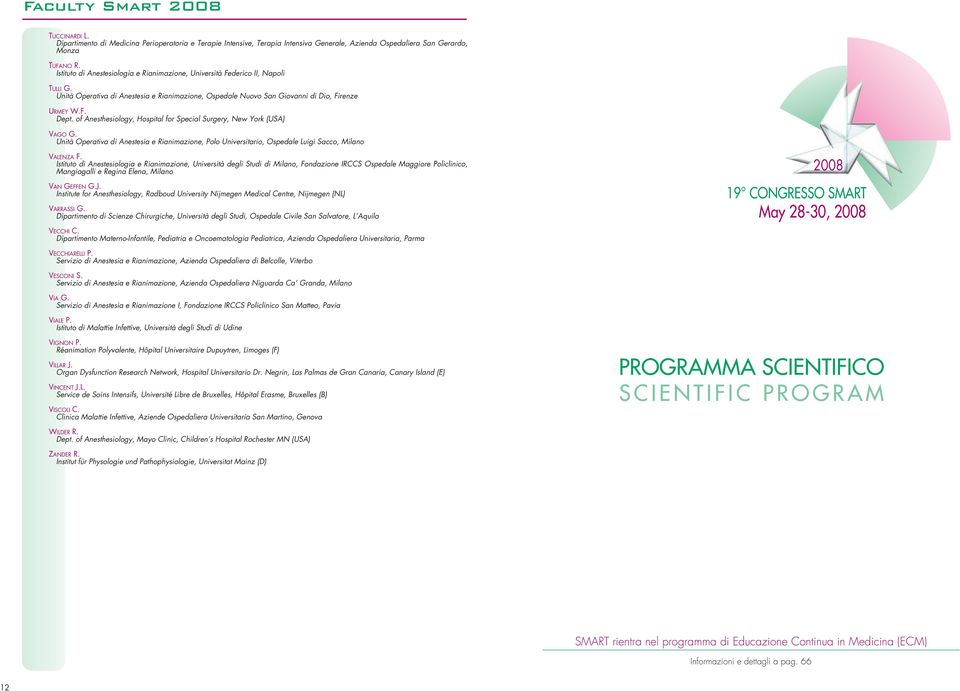 of Anesthesiology, Hospital for Special Surgery, New York (USA) VAGO G. Unità Operativa di Anestesia e Rianimazione, Polo Universitario, Ospedale Luigi Sacco, Milano VALENZA F.